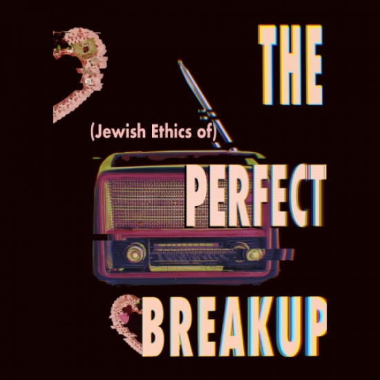 (Jewish Ethics of) The Perfect Breakup